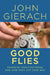 Good Flies: Favorite Trout Patterns and How They Got That Way by John Gierach