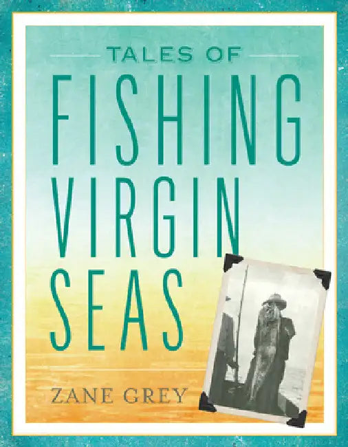 Tales of Fishing Virgin Seas by Zane Grey