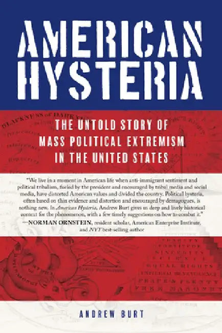 American Hysteria: The Untold Story of Mass Political Extremism in the United States by Andrew Burt
