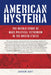 American Hysteria: The Untold Story of Mass Political Extremism in the United States by Andrew Burt