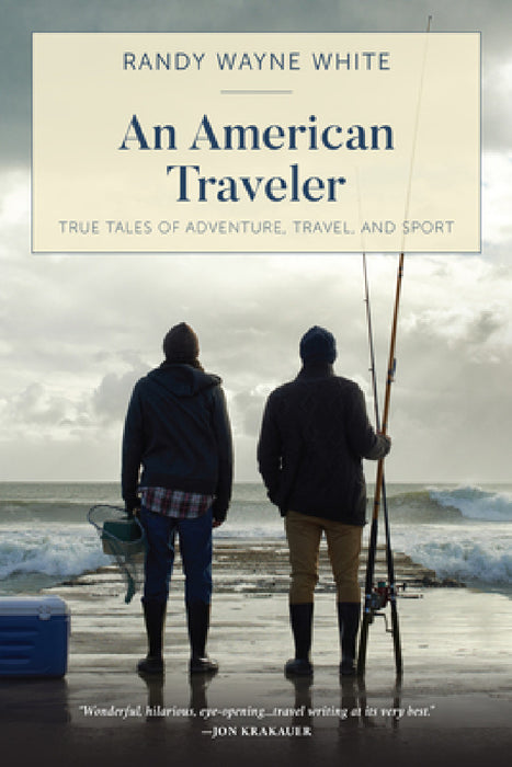 An American Traveler: True Tales of Adventure, Travel, and Sport by Randy Wayne White