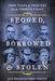 Begged, Borrowed, & Stolen: True Tales of Thievery from America's Past by Jan Bridgeford-Smith