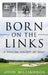 Born on the Links: A Concise History of Golf by John Williamson