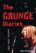 The Grunge Diaries, 1976-1996 by Dave Thompson