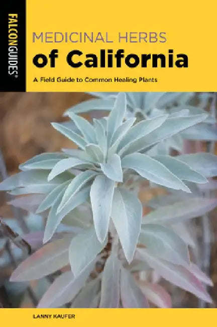 Medicinal Herbs of California: A Field Guide to Common Healing Plants by Lanny Kaufer