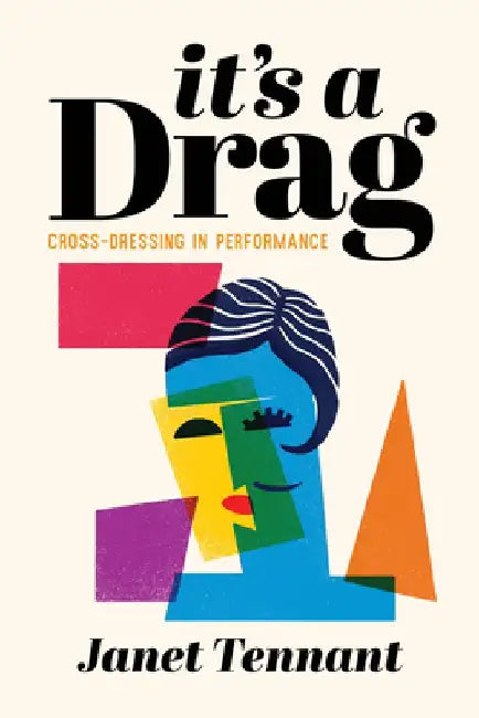 It's a Drag: Cross-Dressing in Performance by Janet Tennant