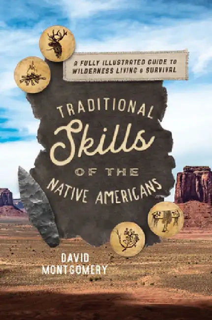 Traditional Skills of the Native Americans: A Fully Illustrated Guide To Wilderness Living And Survival by David Montgomery