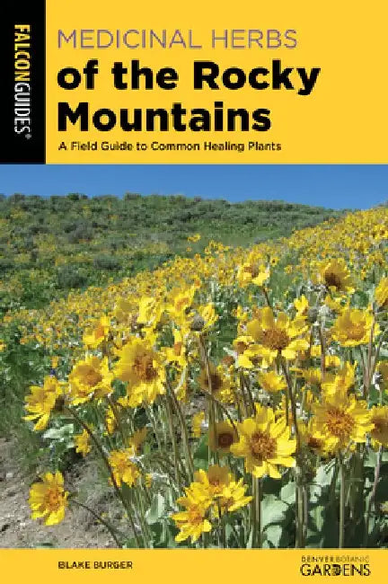 Medicinal Herbs of the Rocky Mountains: A Field Guide to Common Healing Plants by Blake Burger