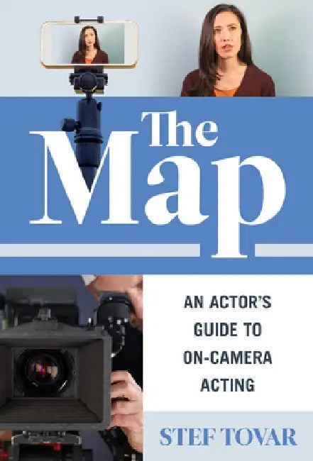 The Map: An Actor's Guide to On-Camera Acting by Stef Tovar