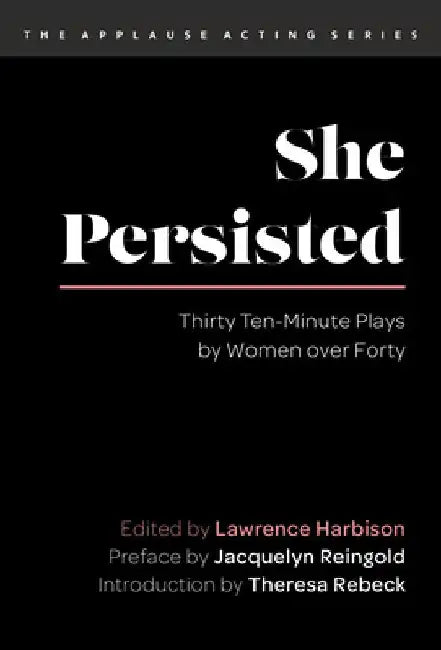She Persisted: Thirty Ten-Minute Plays by Women over Forty by Lawrence Harbison