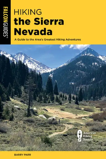 Hiking the Sierra Nevada: A Guide to the Area's Greatest Hiking Adventures by Barry Parr
