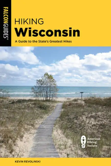 Hiking Wisconsin: A Guide to the State's Greatest Hikes by Kevin Revolinski