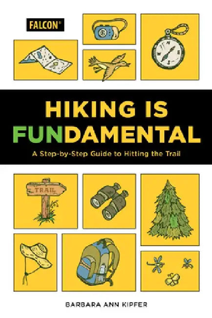 Hiking Is Fundamental: A Step by Step Guide to Hitting the Trail by Barbara Ann Kipfer