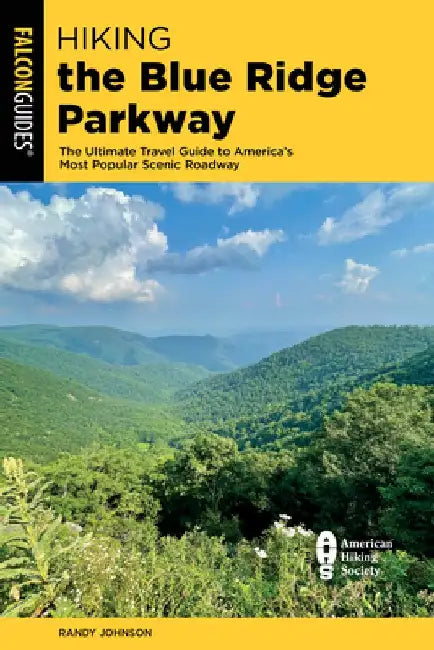 Hiking the Blue Ridge Parkway: The Ultimate Travel Guide to America's Most Popular Scenic Roadway by Randy Johnson