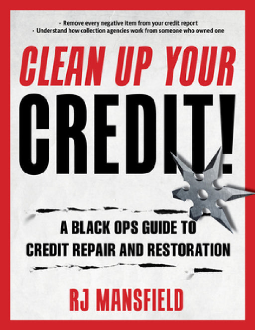 Clean Up Your Credit!: A Black Ops Guide to Credit Repair and Restoration by Richard Mansfield