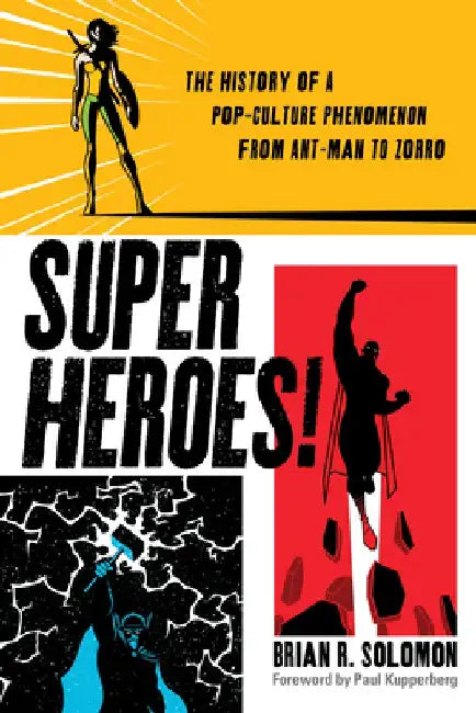 Superheroes!: The History of a Pop-Culture Phenomenon from Ant-Man to Zorro by Brian Solomon
