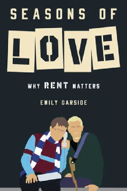 Seasons of Love: Why Rent Matters by Emily Garside