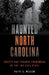Haunted North Carolina: Ghosts and Strange Phenomena of the Tar Heel State by Patty A. Wilson