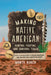 Making Native American Hunting, Fighting, and Survival Tools: The Complete Guide to Making and Using Traditional Tools by Monte Burch