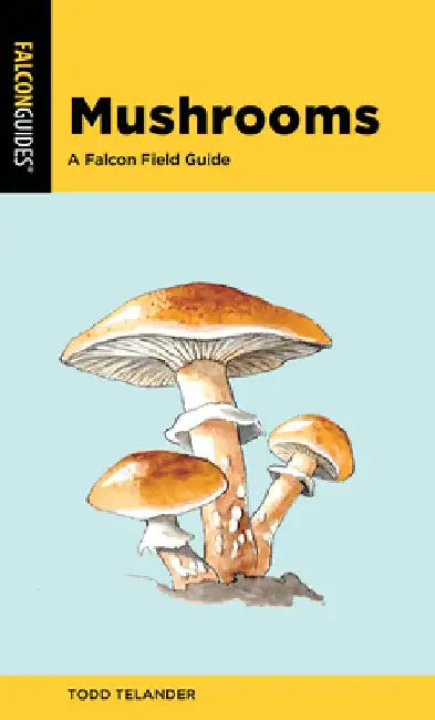 Mushrooms: A Falcon Field Guide by Todd Telander