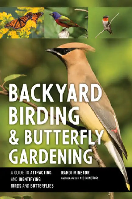 Backyard Birding and Butterfly Gardening by Randi Minetor, Nic Minetor