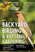 Backyard Birding and Butterfly Gardening by Randi Minetor, Nic Minetor
