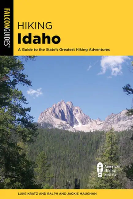 Hiking Idaho: A Guide to the State's Greatest Hiking Adventures by Luke Kratz