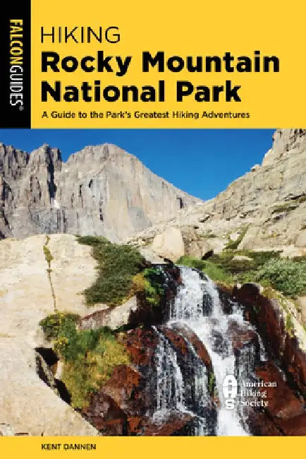 Hiking Rocky Mountain National Park: A Guide to the Park's Greatest Hiking Adventures by Kent Dannen