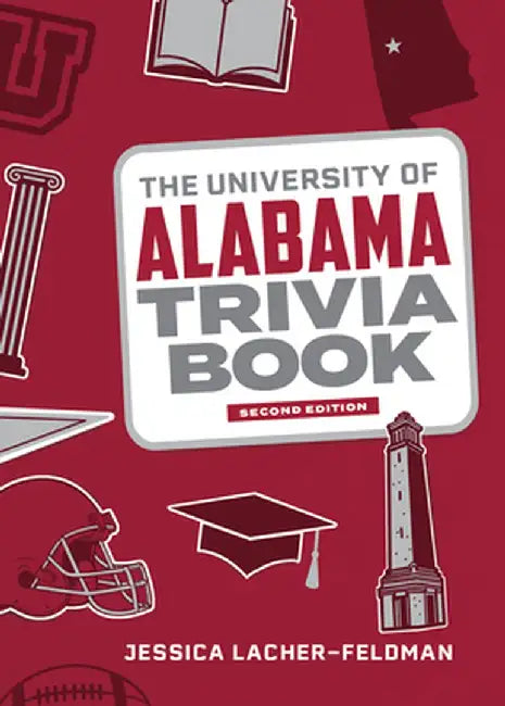 The University of Alabama Trivia Book by Jessica Lacher-Feldman