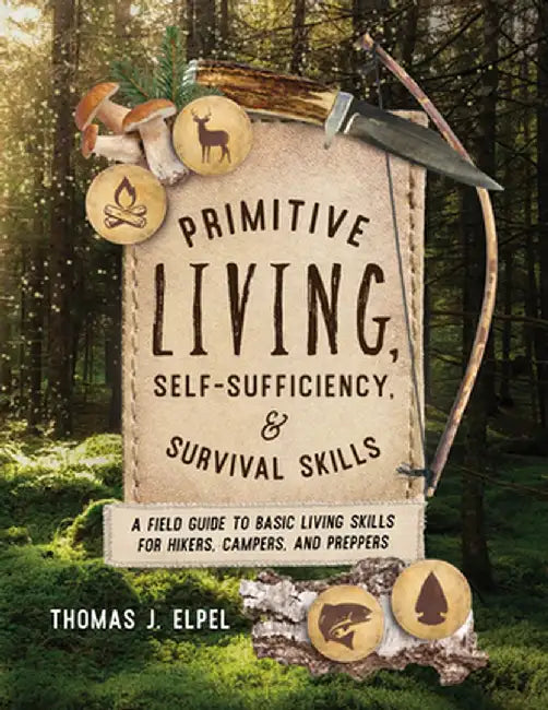 Primitive Living, Self-Sufficiency, and Survival Skills by Thomas Elpel