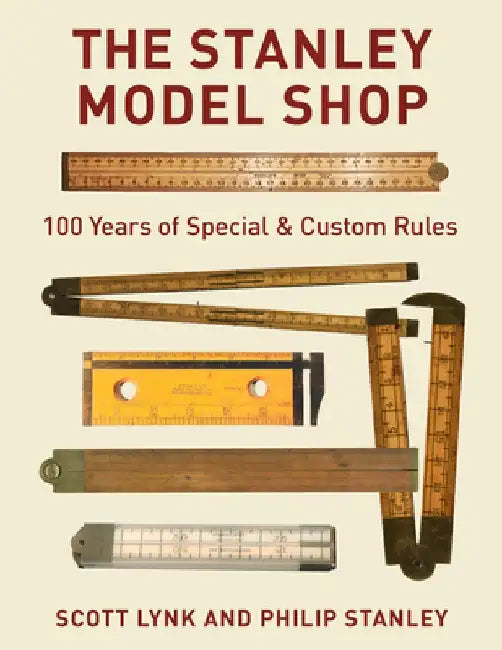 The Stanley Model Shop: 100 Years of Special & Custom Rules by Scott Lynk