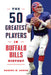 The 50 Greatest Players in Buffalo Bills History by Robert W. Cohen