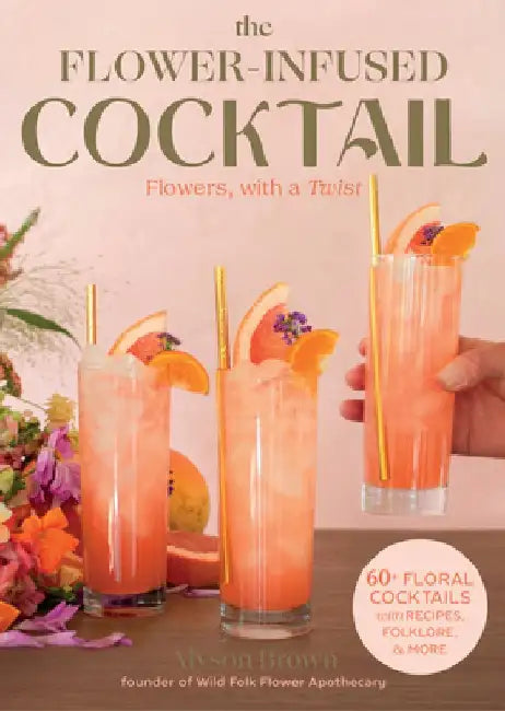 The Flower-Infused Cocktail: Flowers, with a Twist by Alyson Brown