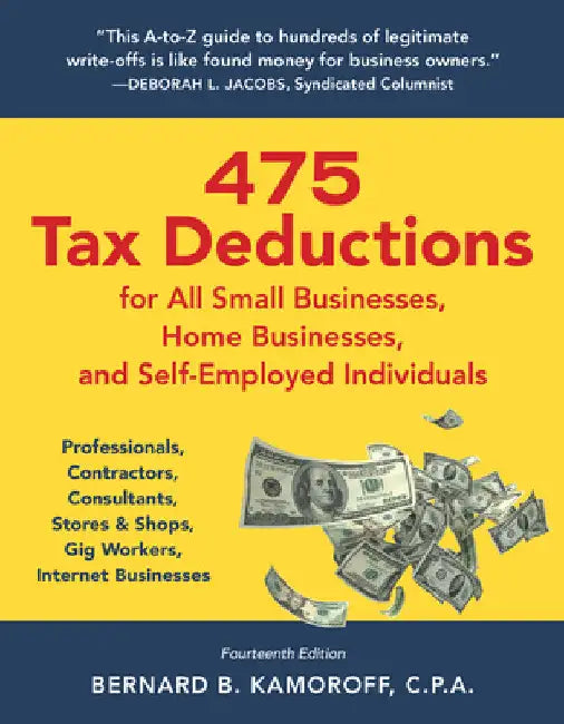 475 Tax Deductions for All Small Businesses, Home Businesses, and Self-Employed Individuals: Professionals, Contractors, Consultants, Stores & Shops, by Bernard B. Kamoroff
