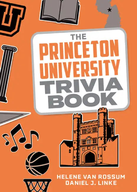 The Princeton University Trivia Book by Helene Van Rossum