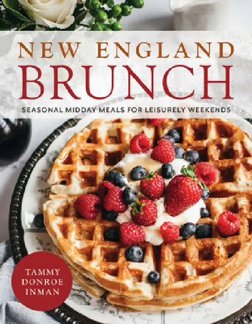 New England Brunch: Seasonal Midday Meals for Leisurely Weekends by Tammy Donroe Inman