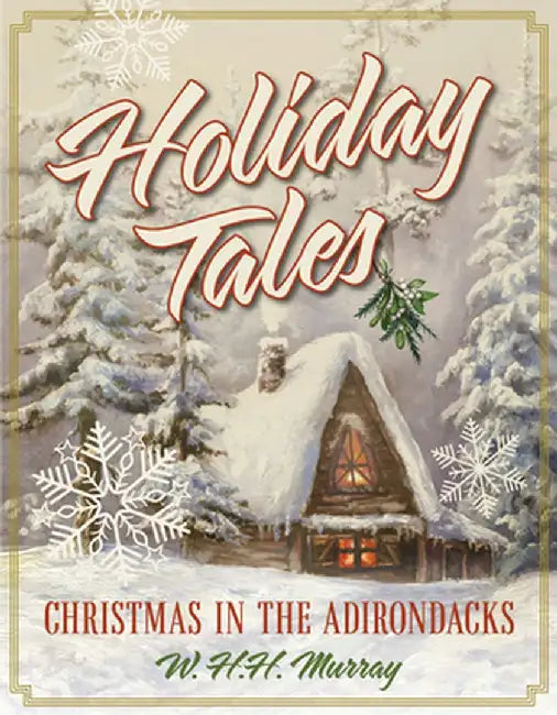 Holiday Tales: Christmas in the Adirondacks by W. H. H. Murray