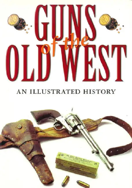 Guns of the Old West: An Illustrated History by Dean Boorman