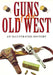 Guns of the Old West: An Illustrated History by Dean Boorman