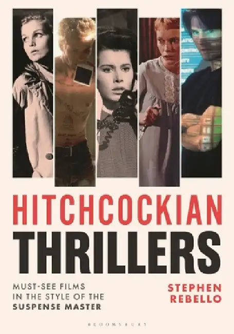 Hitchcockian Thrillers: Must-See Films in the Style of the Suspense Master by Stephen Rebello