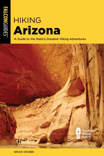 Hiking Arizona: A Guide to the State's Greatest Hiking Adventures by Bruce Grubbs