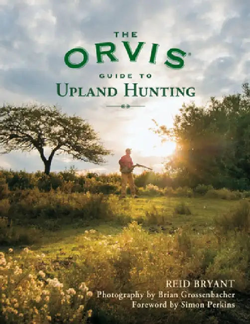 The Orvis Guide to Upland Hunting by Reid Bryant