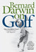 Bernard Darwin on Golf by Bernard Darwin