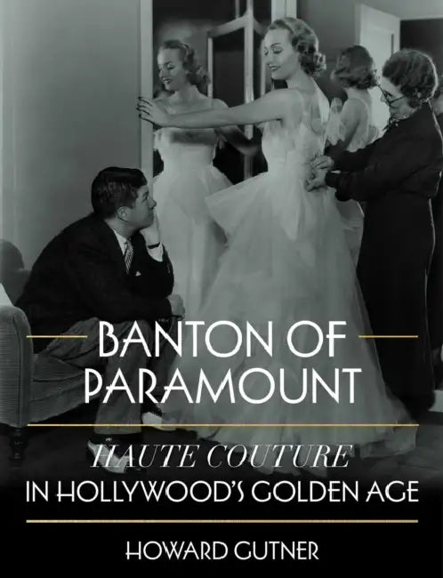 Banton of Paramount: Haute Couture in Hollywood's Golden Age by Howard Gutner