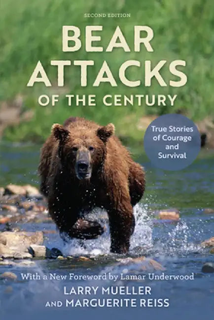 Bear Attacks of the Century: True Stories of Courage and Survival by Larry Mueller