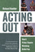 Acting Out: How a Prison Theatre Workshop Broke Free by Richard Hoehler