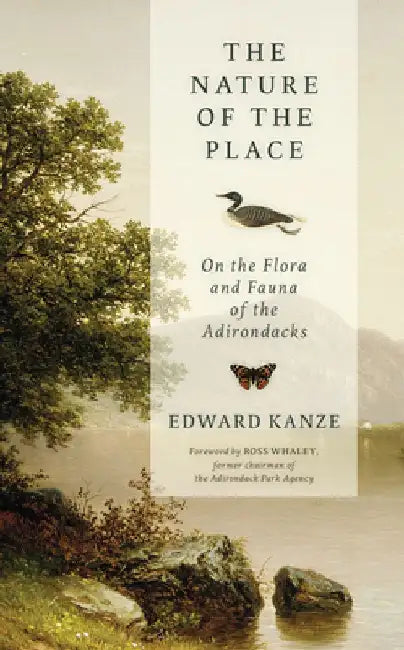 The Nature of the Place: On the Flora and Fauna of the Adirondacks by Edward Kanze
