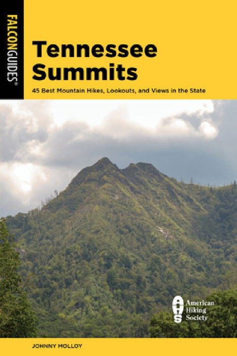 Tennessee Summits: 45 Best Mountain Hikes, Lookouts, and Views in the State by Johnny Molloy