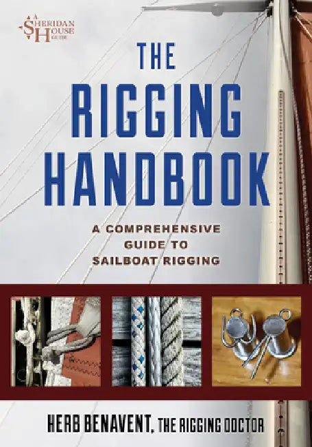 The Rigging Handbook: A Comprehensive Guide to Sailboat Rigging by Herb Benavent, Lin Pardey