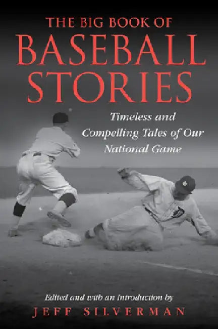 Baseball Stories: Timeless and Compelling Tales of Our National Game by Jeff Silverman